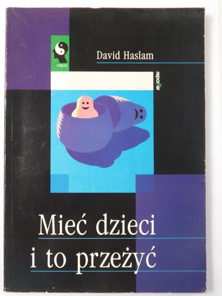 Haslam David  - Mieć dzieci i to przeżyć