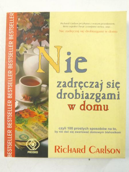 Carlson Richard - Nie zadręczaj się drobiazgami w domu