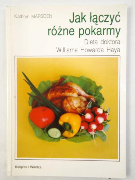 Jak łączyć różne pokarmy . Dieta doktora Williama Howarda Haya