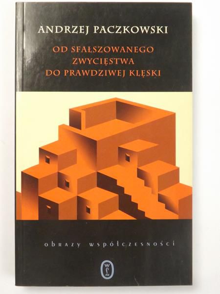 Paczkowski Andrzej - Od sfałszowanego zwycięstwa do prawdziwej klęski