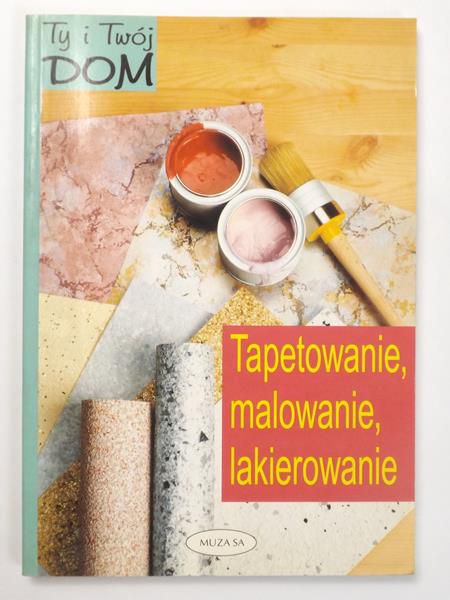 Tapetowanie, malowanie, lakierowanie