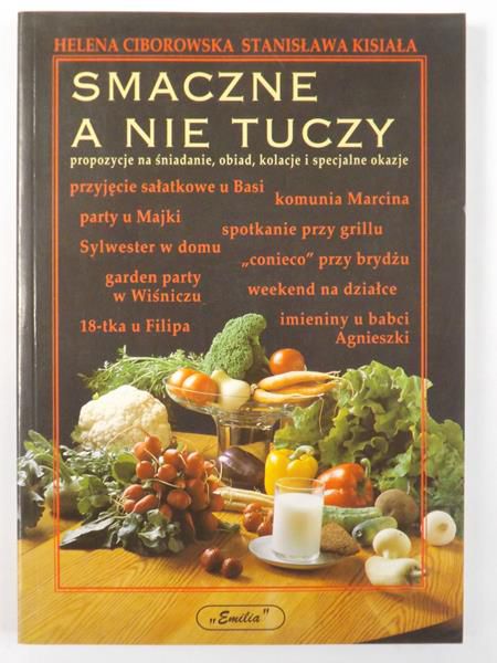 Ciborowska Helena - Smaczne a nie tuczy - propozycje na śniadanie, obiad, kolacje i specjalne okazje