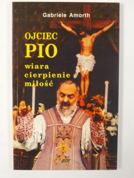 Ojciec Pio. Wiara. Cierpienie. Miłość