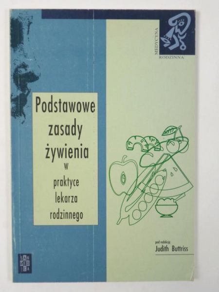Buttriss Judith (red.) - Podstawowe zasady żywienia w praktyce lekarza rodzinnego
