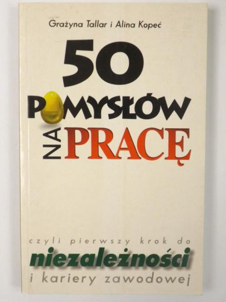 Tallar G.,   - 50 pomysłów na pracę czyli pierwszy krok do niezależności i kariery zawodowej