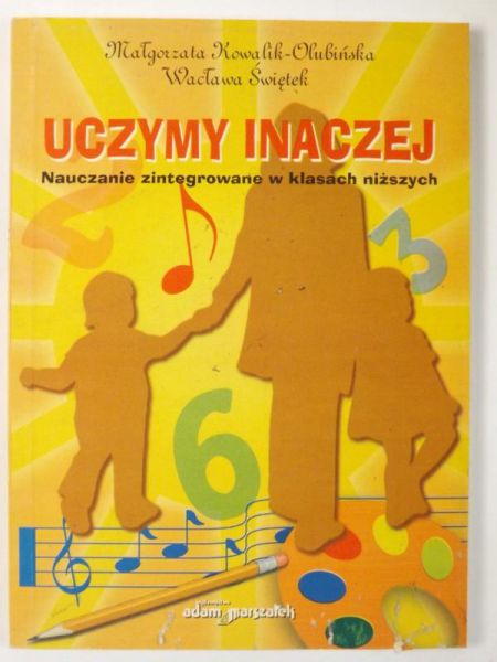Uczymy inaczej. Nauczanie zintegrowane w klasach niższych