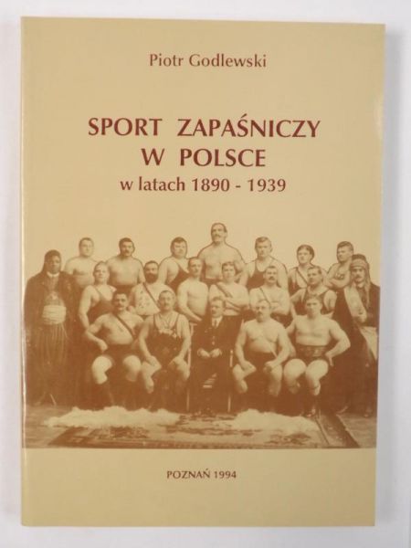 Godlewski Piotr - Sport zapaśniczy w Polsce w latach 1890-1939