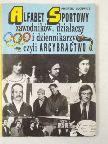 Jucewicz Andrzej - Arcybractwo. Alfabet sportowy zawodników, działaczy i dziennikarzy