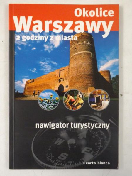 Okolice Warszawy 2 godziny z miasta. Nawigator turystyczny