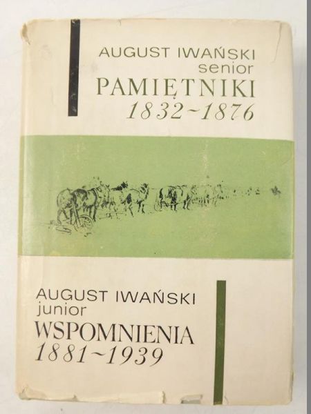 Iwański August - Pamiętniki 1832-1876 / Wspomnienia 1881-1939