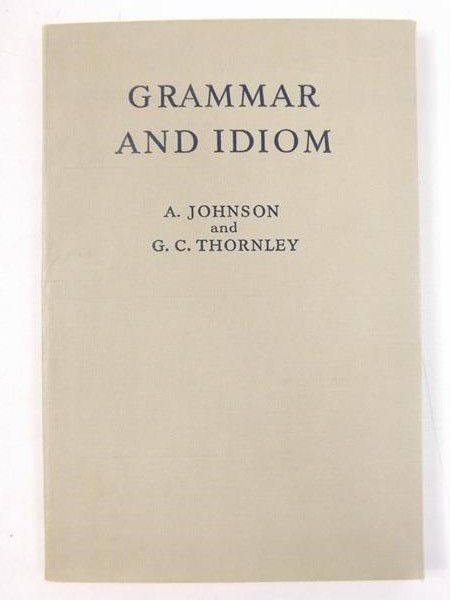 Johnson A., Thornley G. C. - Grammar and idiom
