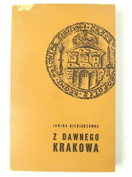 Bieniarzówna Janina - Z dawnego Krakowa. Szkice i obrazki z XVII wieku