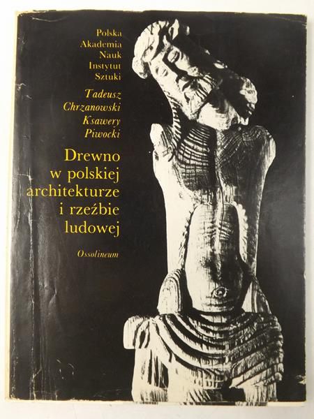 Chrzanowski T. / Piwocki K. - Drewno w polskiej architekturze i rzeźbie ludowej