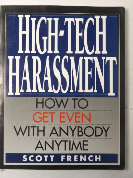 High-Tech Harrassment: How to Get Even With Anyone Anytime