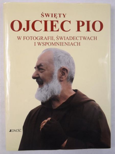 Święty Ojciec Pio w fotografii, świadectwach i wspomnieniach