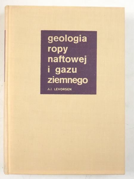 Levorsen A.I. - Geologia ropy naftowej  i gazu ziemnego