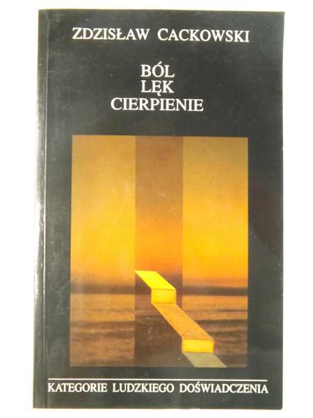 Cackowski Zdzisław - Ból, lęk, cierpienie