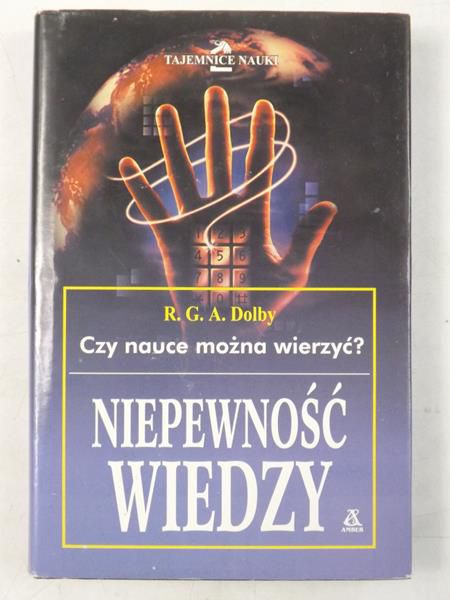 Dolby R. G. A. - Czy nauce można wierzyć? Niepewność wiedzy.