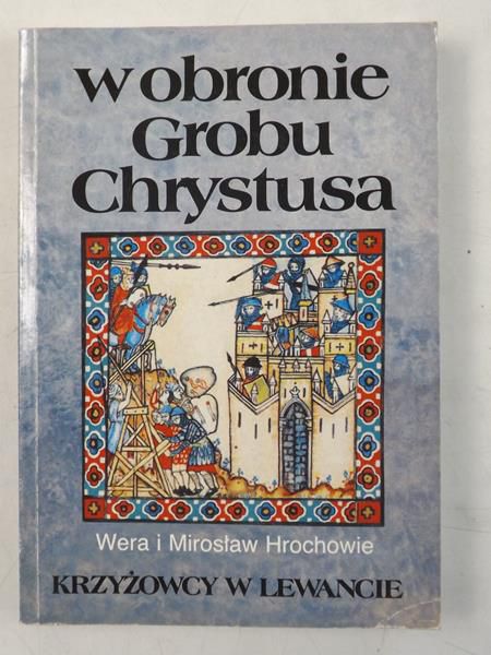 Hrochowe   Mrosław - W obrone Grobu Chrystusa. Krzyżowcy w Lewance