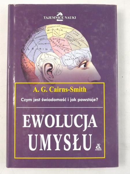 Cairns-Smith A. G. - Czym jest świadomość i jak powstaje? Ewolucja umysłu