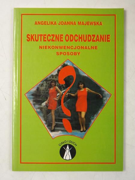 Majewska Angelika Joanna - Skuteczne odchudzanie. Niekonwencjonalne sposoby.