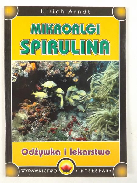 Arndt Ulrich  - Mikroalgi spirulina. Odżywka i lekarstwo