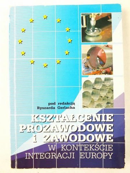 Kształcenie prozawodowe i zawodowe w kontekście integracji Europy