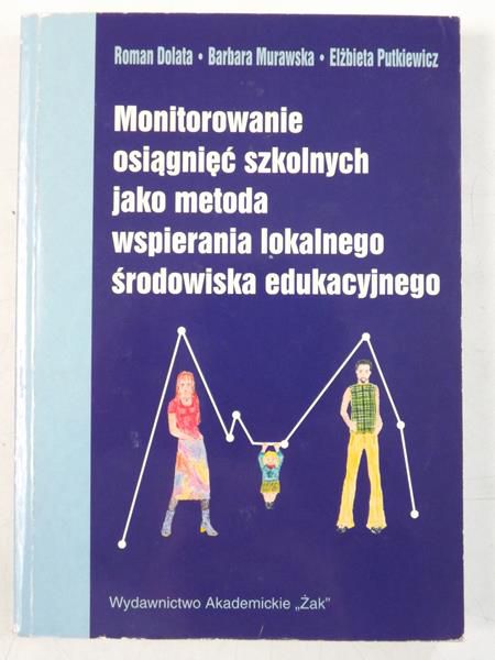 Dolata Roman / Murawska Barbara / Putkiewicz Elżbieta - Monitorowanie osiągnięć szkolnych jako metoda wspierania lokalnego środowiska edukacyjnego