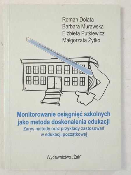 Dolata Roman - Monitorowanie osiągnięć szkolnych jako metoda doskonalenia edukacji