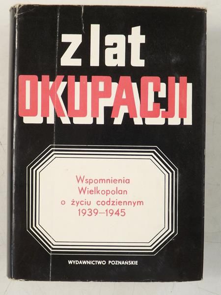 Jamroziak Wojciech,   - Z lat okupacji. Wspomnienia Wielkopolan o życiu codziennym 1939-1945