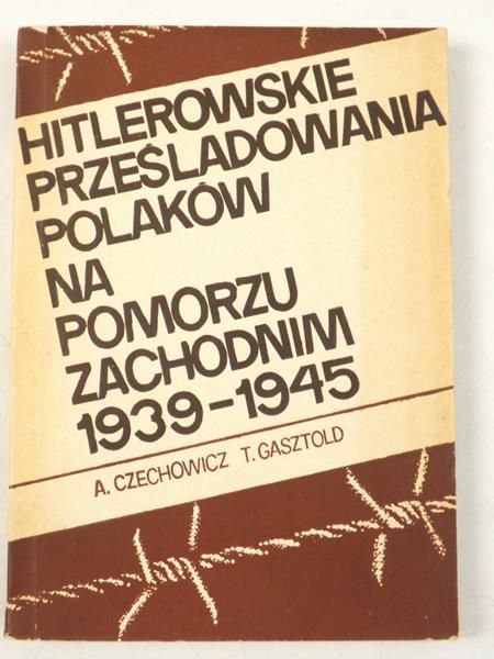 Hitlerowskie prześladowania Polaków na Pomorzu Zachodnim 1939-1945