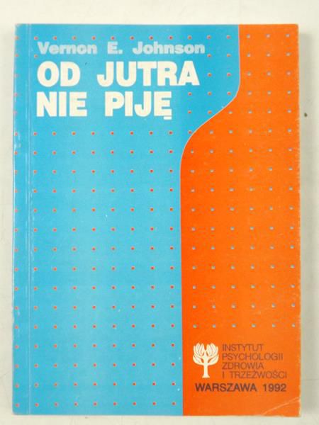 Johnson Vernon E. - Od jutra nie piję