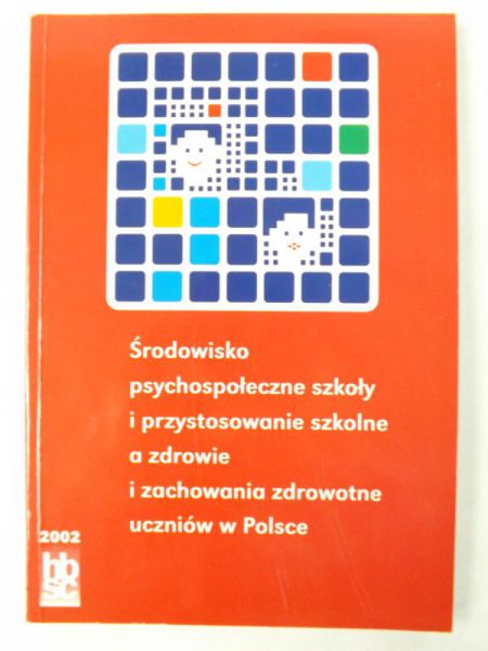 Środowisko psychospołeczne szkoły i przystosowanie szkolne a zdrowie i zachowania zdrowotne uczniów w Polsce