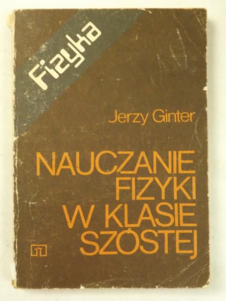 Ginter Jerzy - Nauczanie fizyki w klasie szóstej