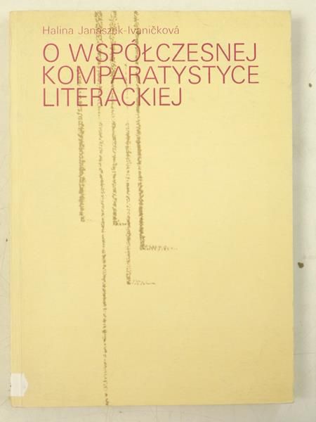 Janaszek-Ivanickova Halina - O współczesnej komparatystyce literackiej
