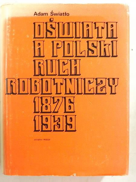 Oświata a polski ruch robotniczy 1876 - 1939