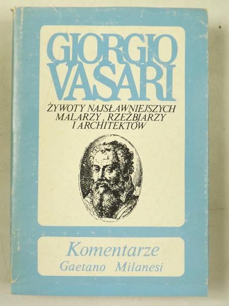 Giorgio Vasari - Żywoty najsławniejszych malarz, rzeźbiarzy i architektów