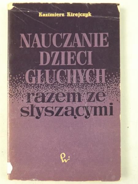 Kirejczyk Kazimierz - Nauczanie dzieci głuchych razem ze słyszącymi