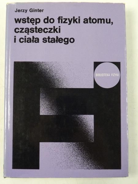 Ginter Jerzy  - Wstęp do fizyki atomu, cząsteczki i ciała stałego