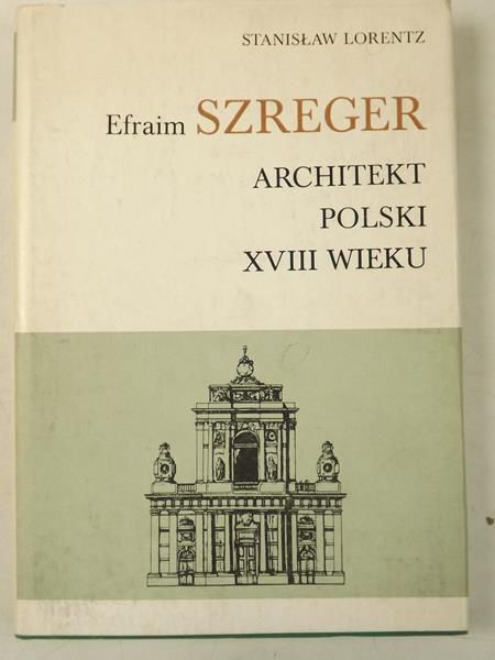 Efraizm Szreger - architekt Polski XVIII wieku