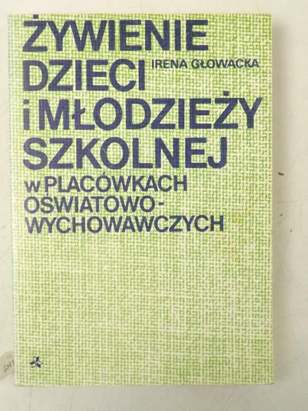 Głowacka Irena - Żywienie dzieci  i młodzieży szkolnej w placówkach oświatowo - wychowawczych
