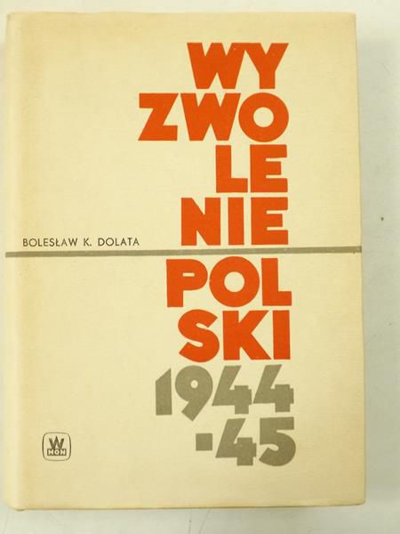 Dolata Bolesław K.  - Wyzwolenie Polski 1944-1945