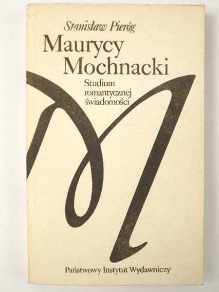 Pieróg Stanisław - Maurycy Mochnacki  - Studium romantycznej świadomości