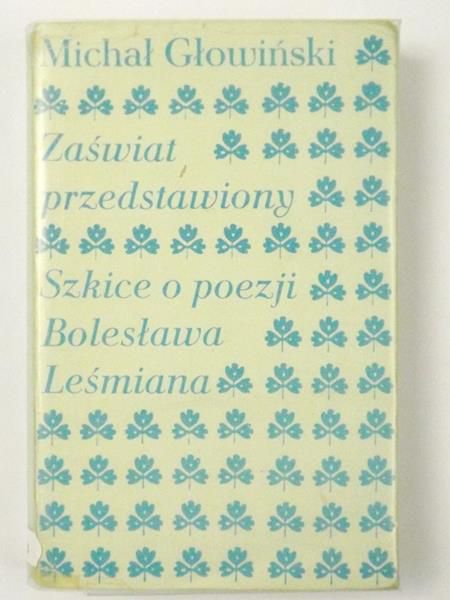 Głowiński Michał  - Zaświat przedstwiony. Szkice o poezji Bolesława Leśmiana