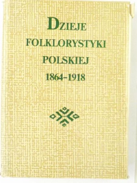 (Red.) - Dzieje folklorystyki Polskiej 1864 - 1918