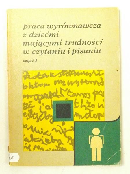 Praca wyrównawcza z dziećmi mającymi trudności w czytaniu i pisaniu cz. 1