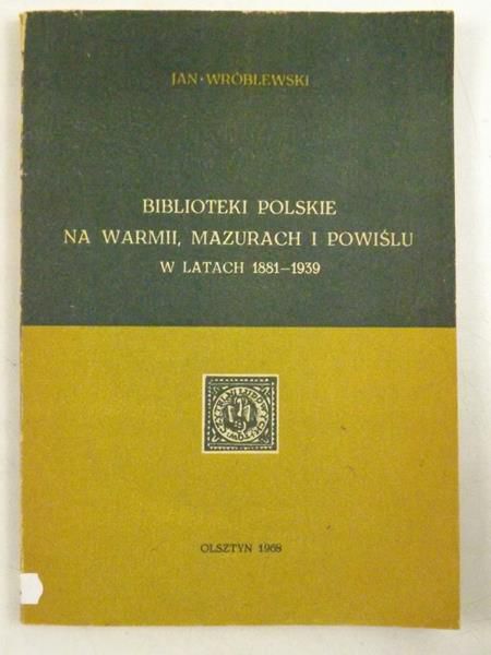 Biblioteki polskie na Warmii, Mazurach i Powiślu w latach 1881 - 1939