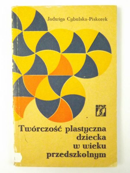 Cybulska-Piskorek Jadwiga - Twórczość plastyczna dziecka w wieku przedszkolnym