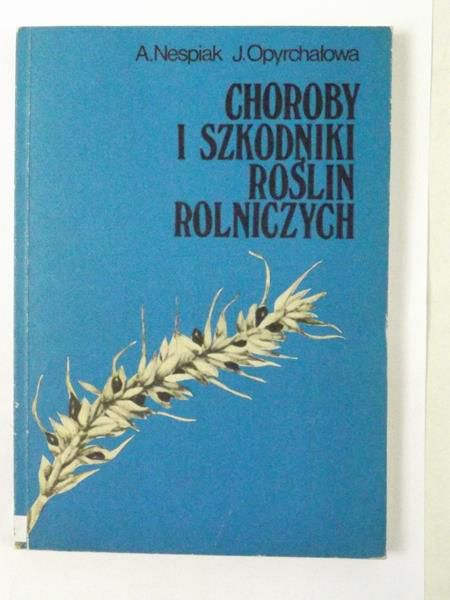 Nespiak A.,    - Choroby i szkodniki roślin rolniczych