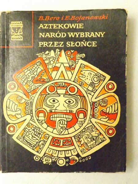 Bero B.,   - Aztekowie, naród wybrany przez Słońce